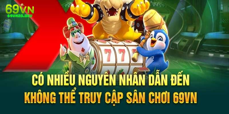 Giải thích lý do người chơi không thể truy cập 69VN